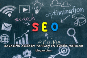 Backlink Alırken Yapılan En Büyük Hatalar