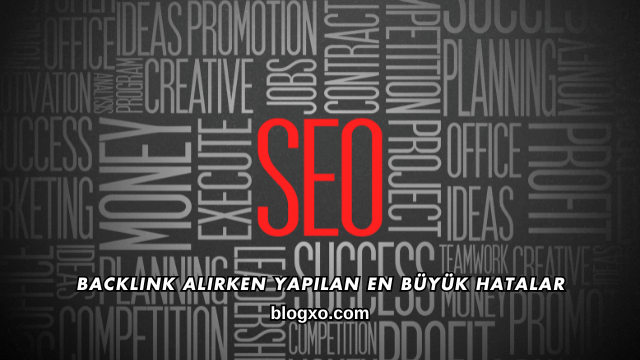 Backlink Alırken Yapılan En Büyük Hatalar