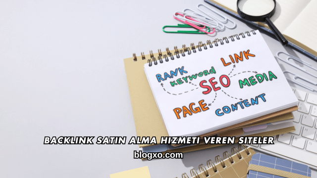 Backlink Satın Alma Hizmeti Veren Siteler