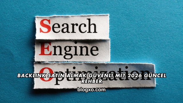 Backlink Satın Almak Güvenli mi? 2026 Güncel Rehber
