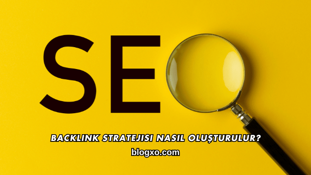 Backlink Stratejisi Nasıl Oluşturulur?