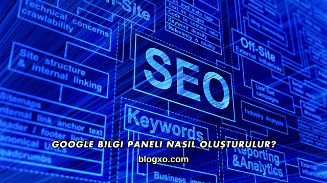 Google Bilgi Paneli Nasıl Oluşturulur?