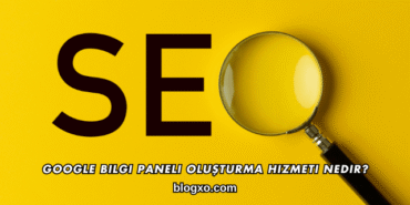 Google Bilgi Paneli Oluşturma Hizmeti Nedir