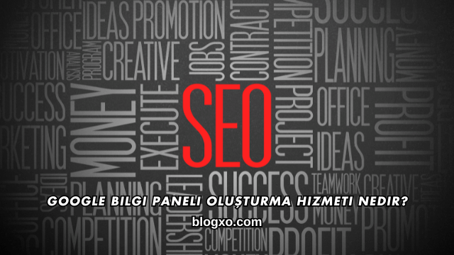 Google Bilgi Paneli Oluşturma Hizmeti Nedir