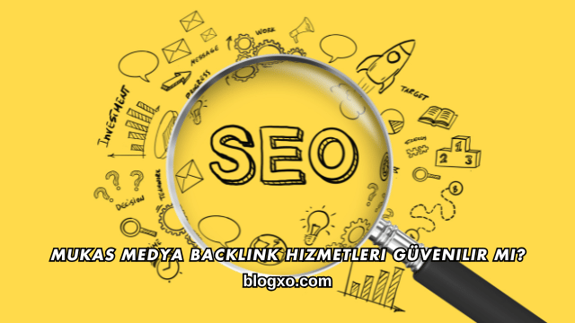Mukas Medya Backlink Hizmetleri Güvenilir mi?