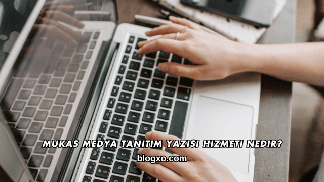Mukas Medya Tanıtım Yazısı Hizmeti Nedir?