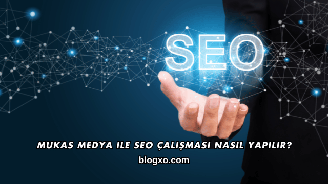 Mukas Medya ile SEO Çalışması Nasıl Yapılır?