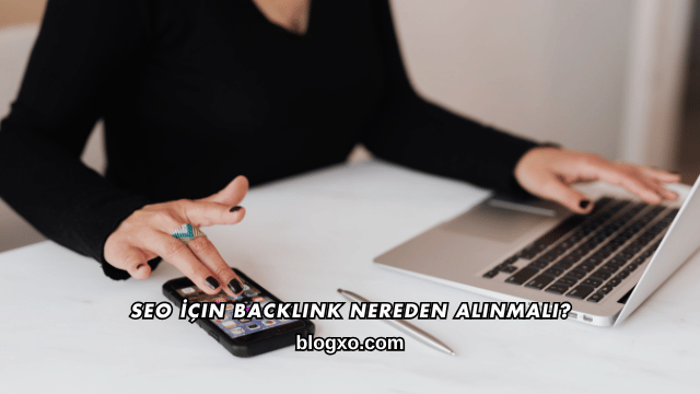 SEO İçin Backlink Nereden Alınmalı?