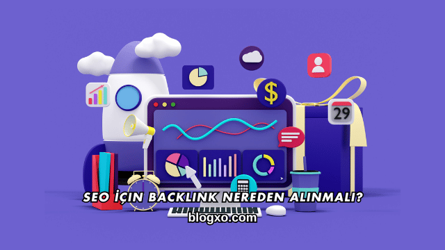 SEO İçin Backlink Nereden Alınmalı?