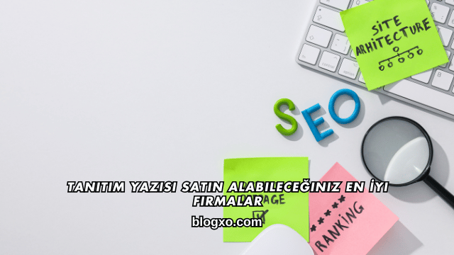 Tanıtım Yazısı Satın Alabileceğiniz En İyi Firmalar