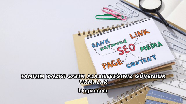 Tanıtım Yazısı Satın Alabileceğiniz Güvenilir Firmalar